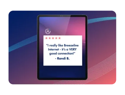 A tablet displaying a 5-star review on a purple gradient background. Text reads: "I really like Breezeline Internet - it’s a VERY good connection!" — Randi B.